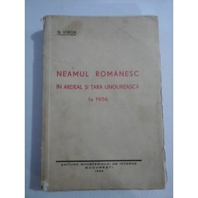 NEAMUL ROMANESC IN ARDEAL SI TARA UNGUREASCA LA 1906 - N. IORGA 1939